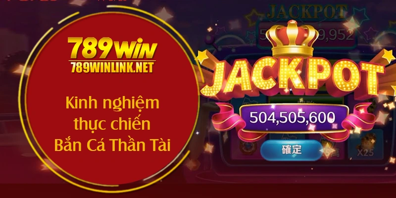 Kinh nghiệm thực chiến Bắn Cá Thần Tài